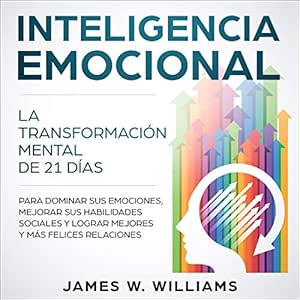 Inteligencia-Emocional-La-Transformacion-Mental-De-21-Dias-Para-Dominar-Sus-Emociones-Mejorar-Sus-Habilidades-Sociales-Y-Lograr-Mejores-Y-Mas-Felices-Relaciones-Audiolibro-Gratis-Completo
