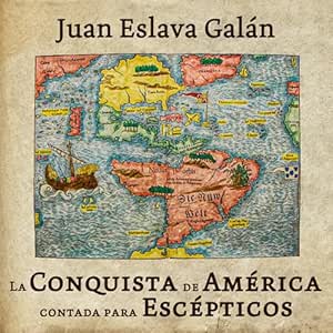 La-Conquista-De-America-Contada-Para-Escepticos-Audiolibro-Gratis-Completo