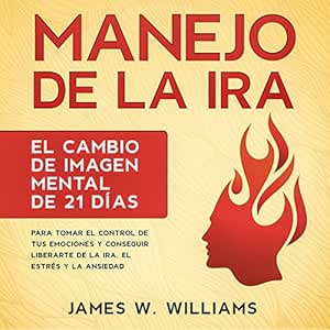 Manejo-De-La-Ira-El-Cambio-De-Imagen-Mental-De-21-Dias-Para-Tomar-El-Control-De-Tus-Emociones-Y-Conseguir-Liberarte-De-La-Ira-El-Estres-Y-La-Ansiedad-Audiolibro-Gratis-Completo