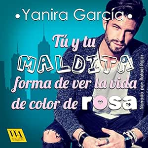 Tu-Y-Tu-Maldita-Forma-De-Ver-La-Vida-De-Color-De-Rosa-Audiolibro-Gratis-Completo
